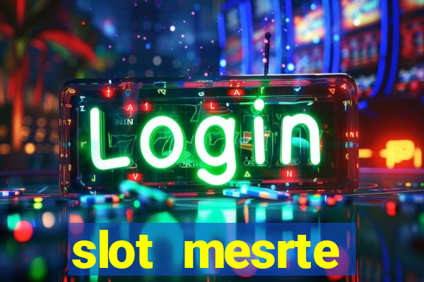 slot  mesrte