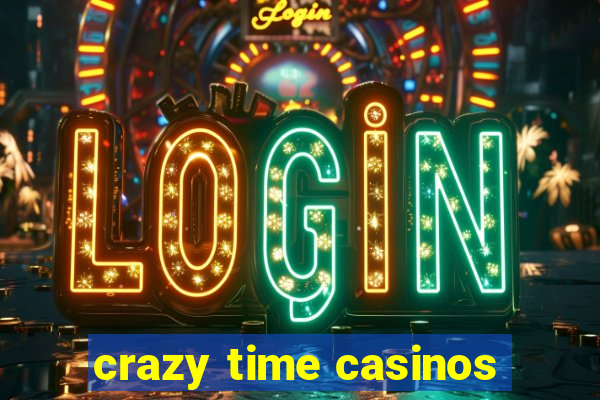 crazy time casinos