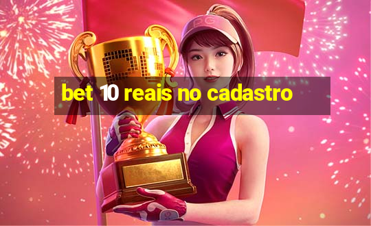 bet 10 reais no cadastro