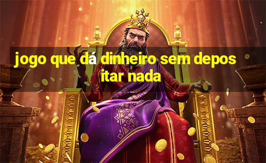 jogo que dá dinheiro sem depositar nada