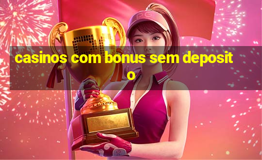 casinos com bonus sem deposito