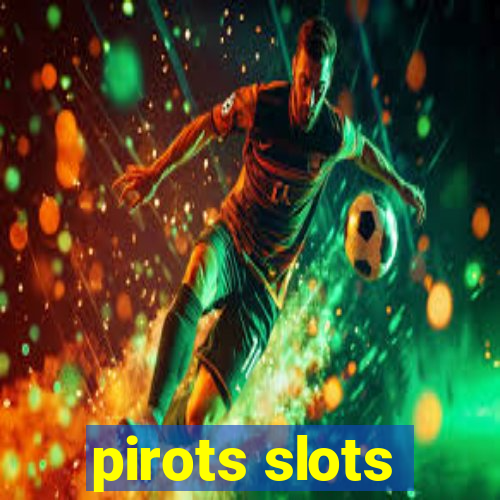 pirots slots