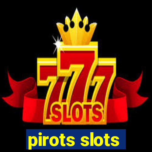 pirots slots