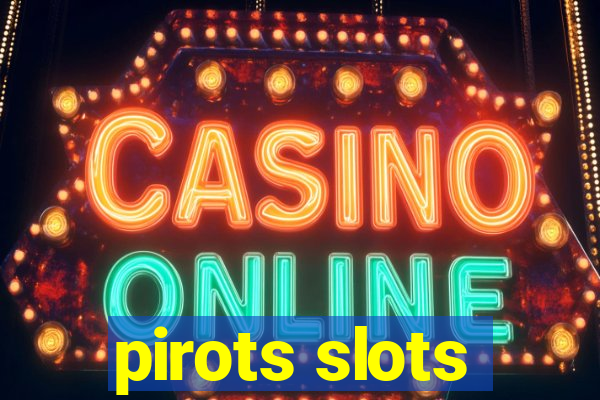 pirots slots