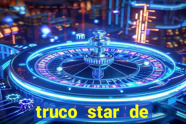 truco star de ganhar dinheiro