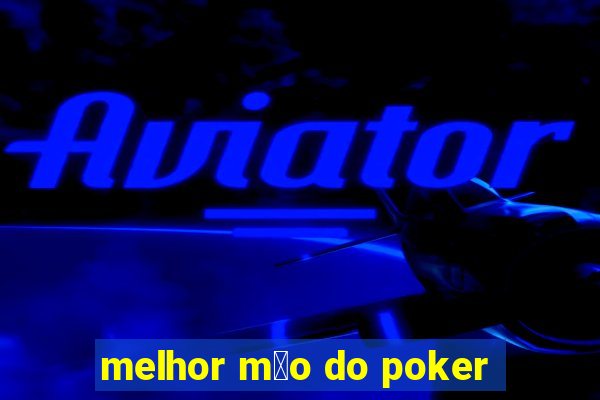 melhor m茫o do poker