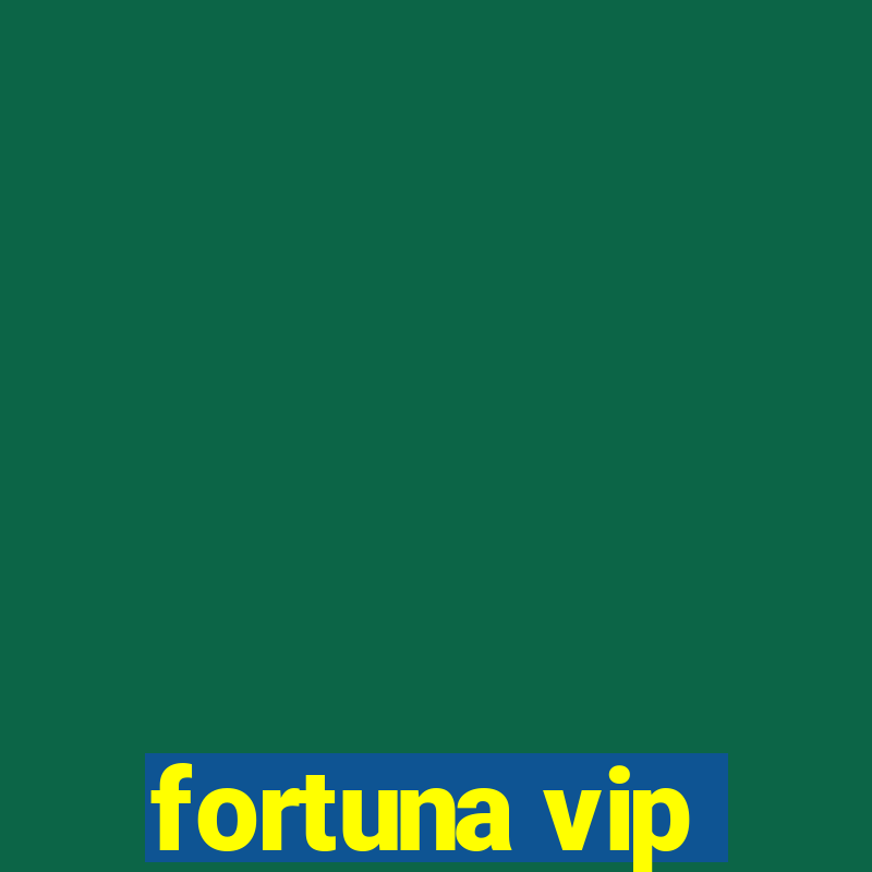 fortuna vip