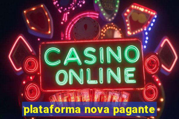 plataforma nova pagante