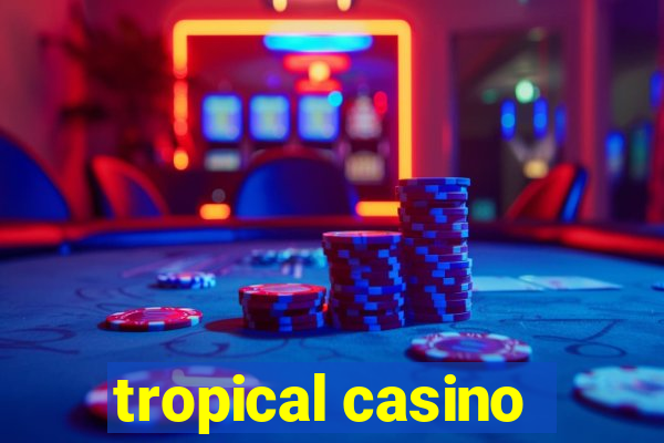 tropical casino