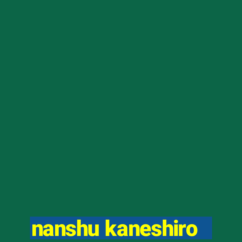 nanshu kaneshiro