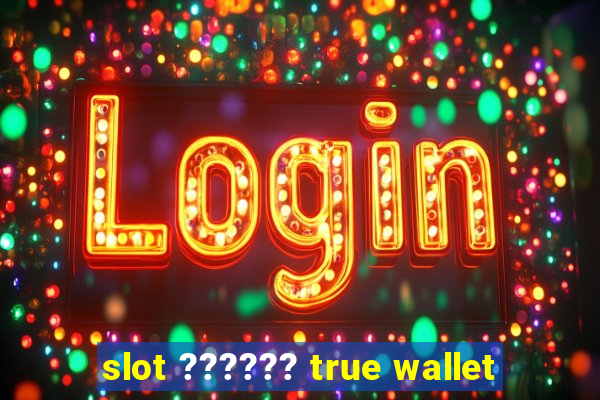 slot ?????? true wallet