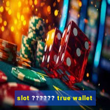 slot ?????? true wallet