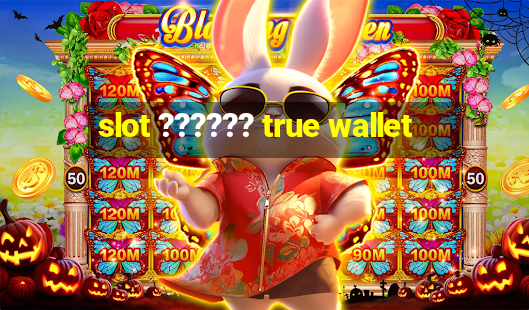 slot ?????? true wallet