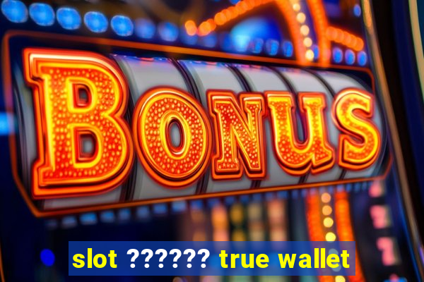 slot ?????? true wallet