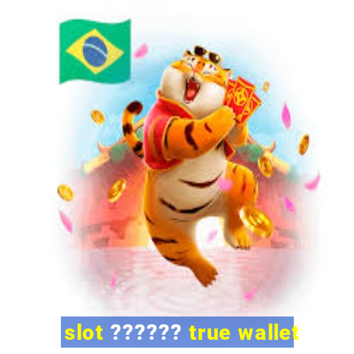 slot ?????? true wallet