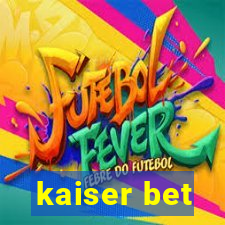 kaiser bet