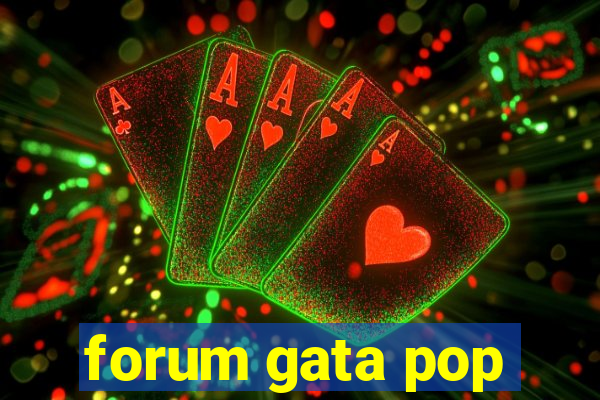 forum gata pop