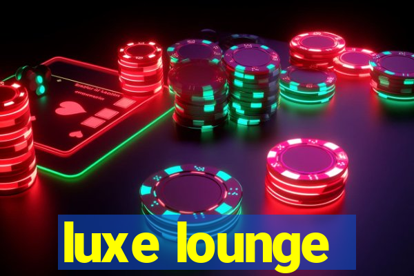 luxe lounge