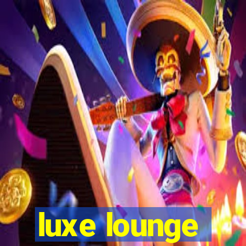 luxe lounge