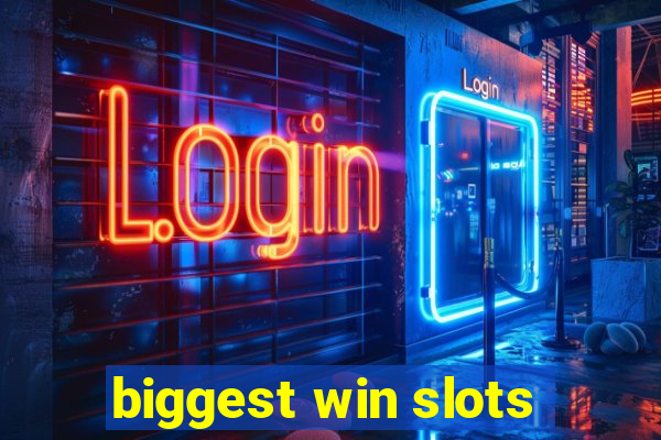 biggest win slots