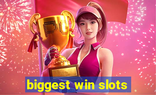 biggest win slots