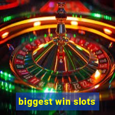 biggest win slots