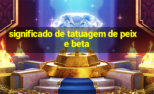 significado de tatuagem de peixe beta