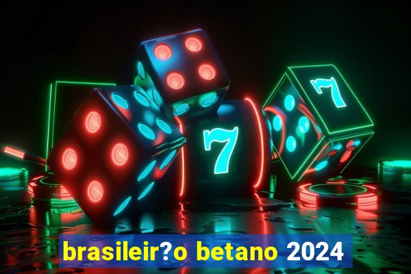 brasileir?o betano 2024