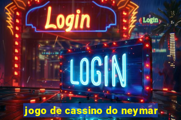 jogo de cassino do neymar