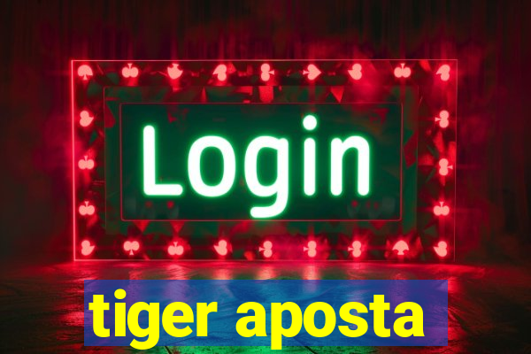 tiger aposta