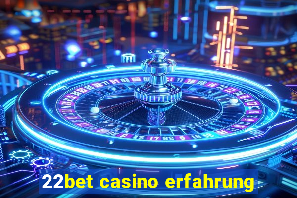 22bet casino erfahrung