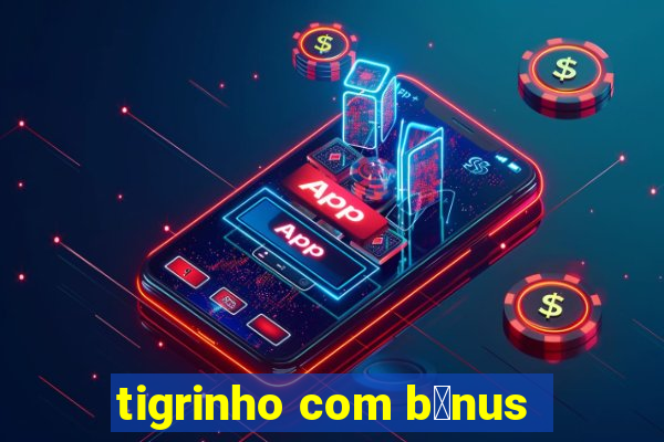 tigrinho com b么nus