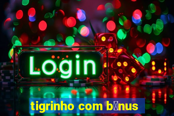 tigrinho com b么nus