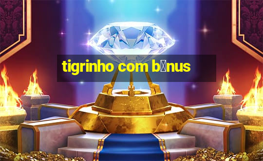 tigrinho com b么nus