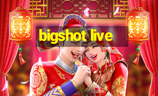 bigshot live