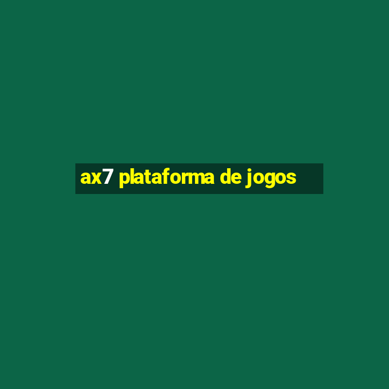 ax7 plataforma de jogos