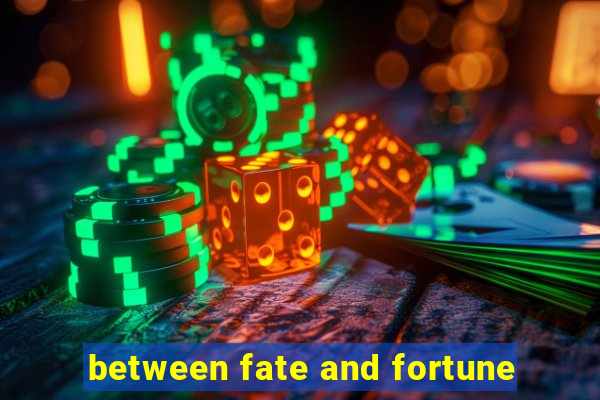 between fate and fortune