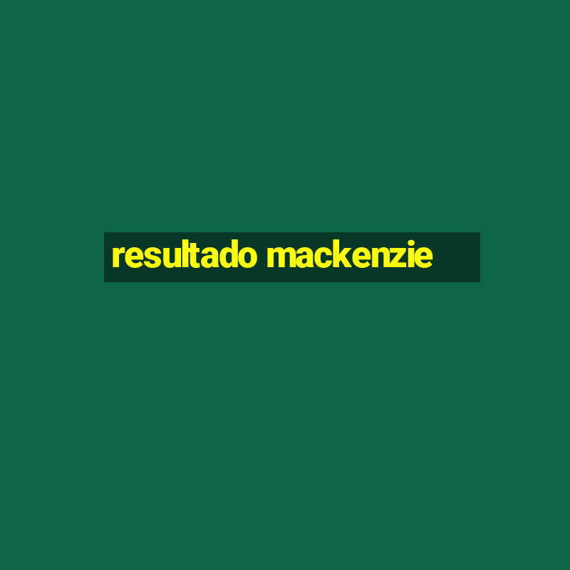 resultado mackenzie