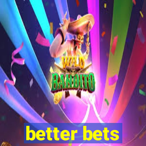 better bets