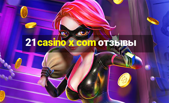 21 casino x com отзывы