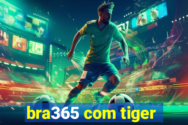 bra365 com tiger