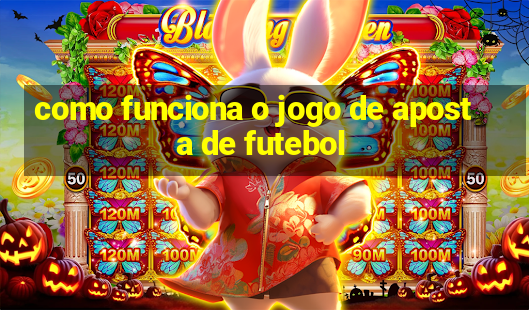 como funciona o jogo de aposta de futebol