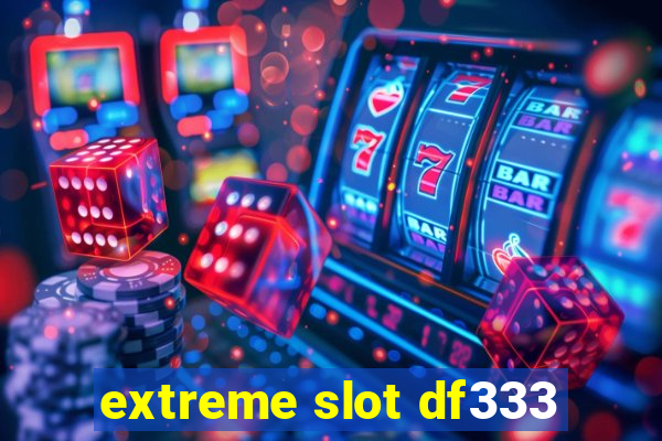 extreme slot df333