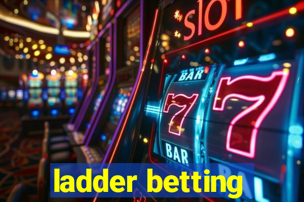 ladder betting