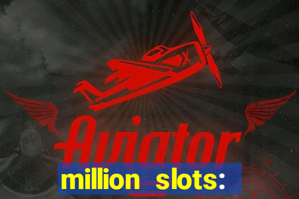 million slots: jackpot slots