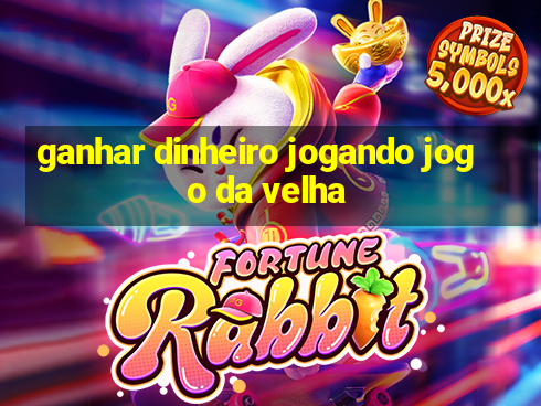 ganhar dinheiro jogando jogo da velha