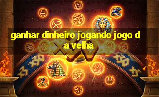 ganhar dinheiro jogando jogo da velha