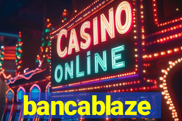 bancablaze