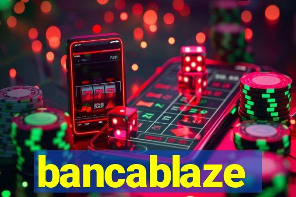 bancablaze