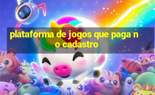 plataforma de jogos que paga no cadastro